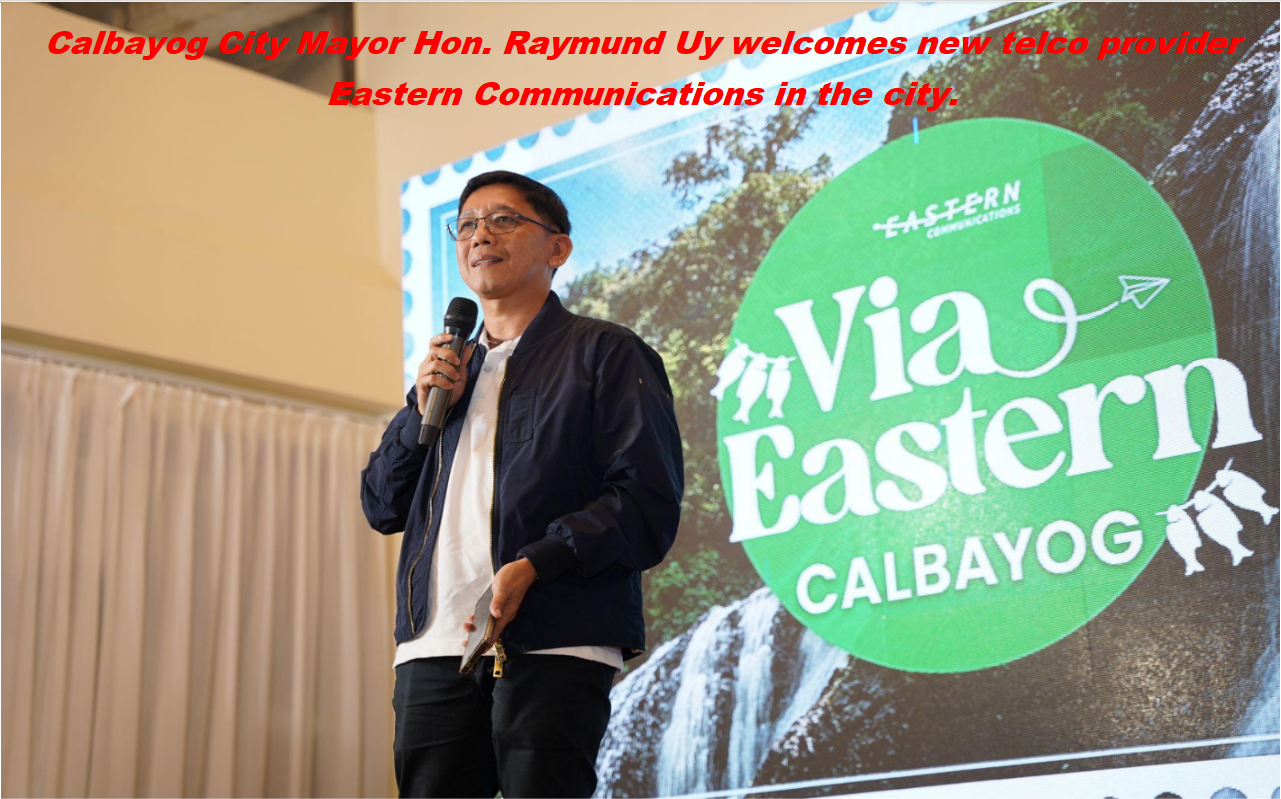 TELCO EASTERN COMMUNICATIONS LAUNCHES IN CALBAYOG CITY, SAMAR: Calbayog Expansion marks Eastern’s entryway into the Samar province.